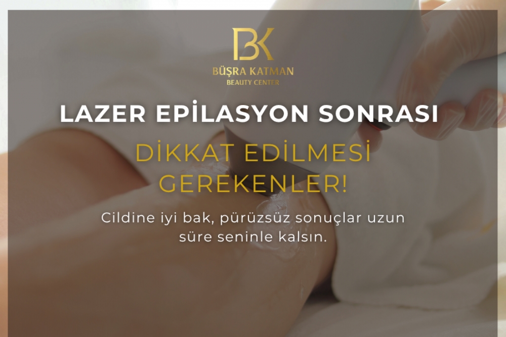 Lazer Epilasyon Sonrası Nelere Dikkat Edilmeli?