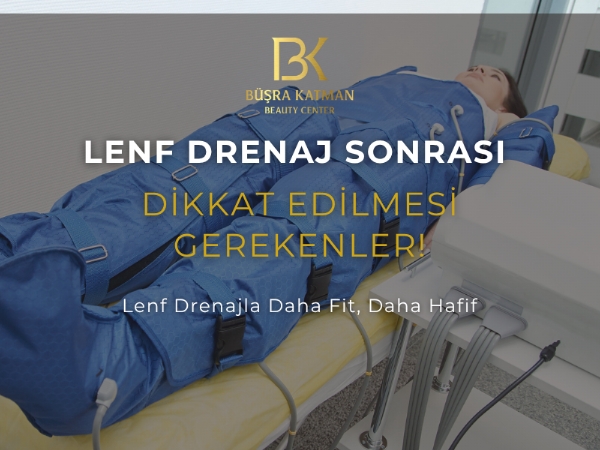 Lenf Drenaj Sonrası Dikkat Edilmesi Gerekenler