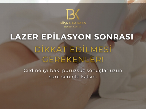 Lazer Epilasyon Sonrası Nelere Dikkat Edilmeli?